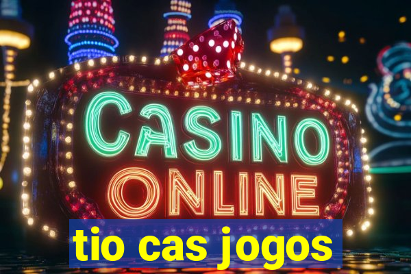 tio cas jogos